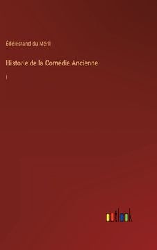 portada Historie de la Comédie Ancienne: I (in French)