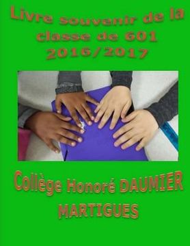 portada Livre souvenir de la classe de 601 2016/2017 Collège Honoré Daumier Martigues (in French)