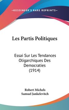 portada Les Partis Politiques: Essai Sur Les Tendances Oligarchiques Des Democraties (1914) (in French)
