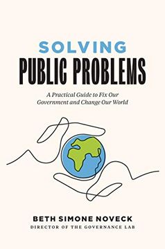portada Solving Public Problems: A Practical Guide to fix our Government and Change our World (en Inglés)