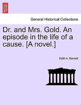 portada dr. and mrs. gold. an episode in the life of a cause. [a novel.] (en Inglés)