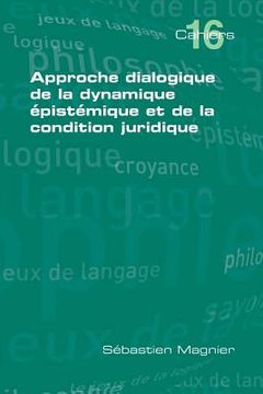 portada Approche Dialogique de La Dynamique Epistemique Et de La Condition Juridique (en Francés)