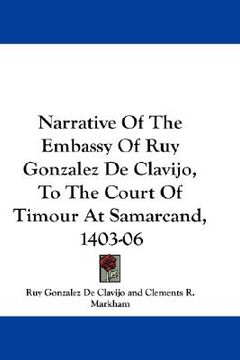 portada narrative of the embassy of ruy gonzalez de clavijo, to the court of timour at samarcand, 1403-06