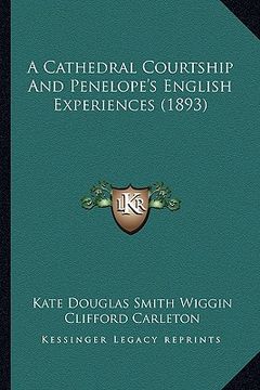 portada a cathedral courtship and penelope's english experiences (1893) (en Inglés)