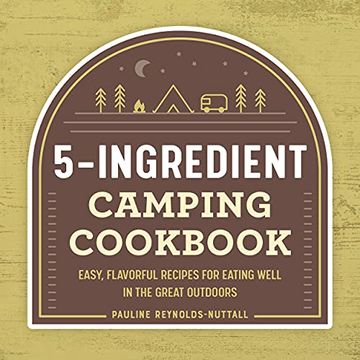 portada The 5-Ingredient Camping Cookbook: Easy, Flavorful Recipes for Eating Well in the Great Outdoors 