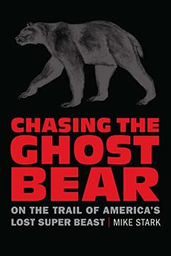 portada Chasing the Ghost Bear: On the Trail of America’S Lost Super Beast (in English)