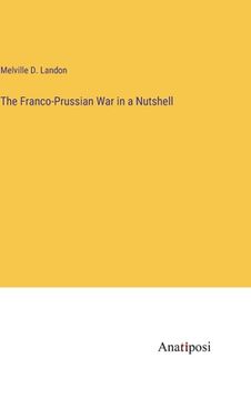 portada The Franco-Prussian War in a Nutshell (en Inglés)