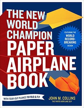 portada The new World Champion Paper Airplane Book: The Pioneering Design for the Record-Breaking Distance Plane, Plus 16 All-New Tear-Out Paper Airplanes to Fold and fly (en Inglés)