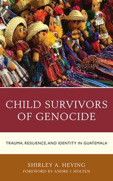 portada Child Survivors of Genocide: Trauma, Resilience, and Identity in Guatemala (en Inglés)