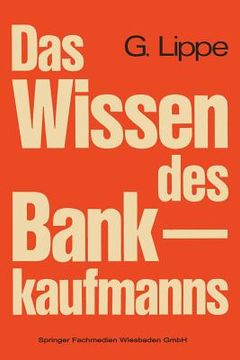 portada Das Wissen Des Bankkaufmanns: Bankbetriebslehre -- Betriebswirtschaftslehre -- Bankrecht -- Wirtschaftsrecht (en Alemán)