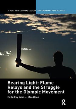 portada Bearing Light: Flame Relays and the Struggle for the Olympic Movement (Sport in the Global Society – Contemporary Perspectives) (en Inglés)