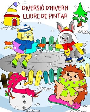 portada Diversió d'Hivern Llibre de Pintar: Simpàtics animals preparats per divertir-se en un meravellós paisatge hivernal (en Catalá)