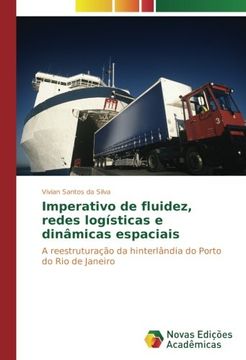 portada Imperativo de fluidez, redes logísticas e dinâmicas espaciais: A reestruturação da hinterlândia do Porto do Rio de Janeiro