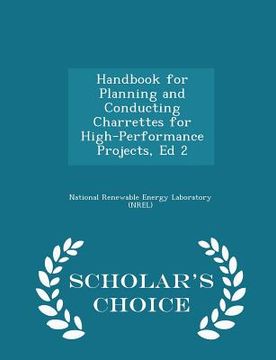 portada Handbook for Planning and Conducting Charrettes for High-Performance Projects, Ed 2 - Scholar's Choice Edition (en Inglés)