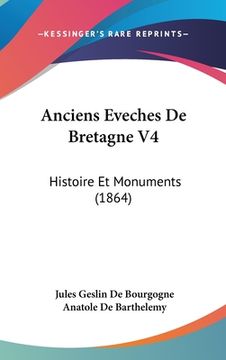 portada Anciens Eveches De Bretagne V4: Histoire Et Monuments (1864) (en Francés)