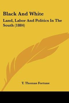 portada black and white: land, labor and politics in the south (1884) (en Inglés)