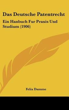 portada Das Deutsche Patentrecht: Ein Hanbuch Fur Praxis Und Studium (1906) (en Alemán)