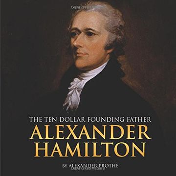 portada Alexander Hamilton: The Ten-Dollar Founding Father (en Inglés)