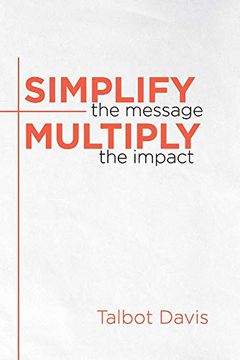 portada Simplify the Message: Multiply the Impact (en Inglés)