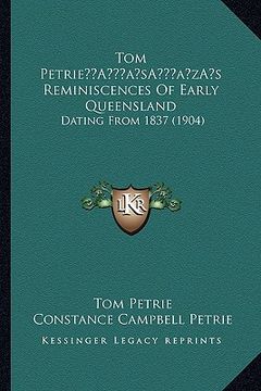 portada tom petriea acentsacentsa a-acentsa acentss reminiscences of early queensland: dating from 1837 (1904) (in English)