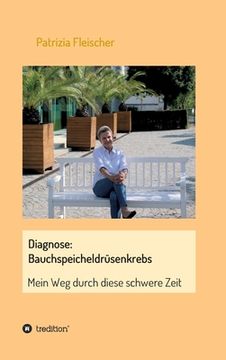 portada Diagnose: Bauchspeicheldrüsenkrebs: Mein Weg durch diese schwere Zeit (en Alemán)