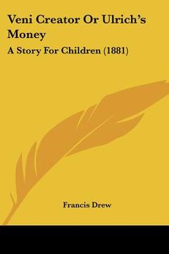 portada veni creator or ulrich's money: a story for children (1881)