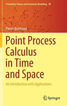 portada Point Process Calculus in Time and Space: An Introduction With Applications: 98 (Probability Theory and Stochastic Modelling) (in English)