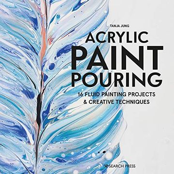 portada Acrylic Paint Pouring: 16 Fluid Painting Projects & Creative Techniques (en Inglés)