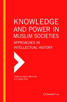 portada Knowledge and Power in Muslim Societies: Approaches in Intellectual History (Studies in Islamic Intellectual History) (en Inglés)