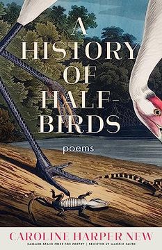 portada A History of Half-Birds: Poems (Ballard Spahr Prize for Poetry) (in English)