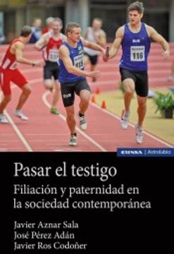 portada Pasar el Testigo: Filiación y Paternidad en la Sociedad Contemporánea (in Spanish)