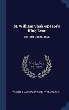 portada M. William Shak-speare's King Lear: The First Quarto, 1608