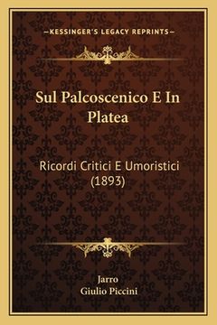 portada Sul Palcoscenico E In Platea: Ricordi Critici E Umoristici (1893) (en Italiano)