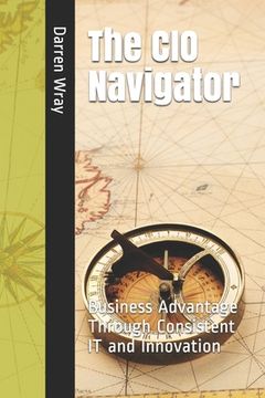 portada The CIO Navigator: Business Advantage Through Consistent IT and Innovation
