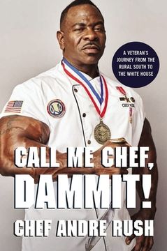 portada Call me Chef, Dammit! A Veteran’S Journey From the Rural South to the White House (en Inglés)