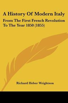 portada a history of modern italy: from the first french revolution to the year 1850 (1855) (en Inglés)
