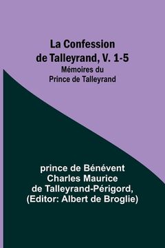 portada La Confession de Talleyrand, V. 1-5; Mémoires du Prince de Talleyrand