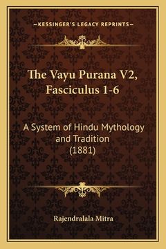 portada The Vayu Purana V2, Fasciculus 1-6: A System of Hindu Mythology and Tradition (1881) (in Russian)