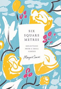 portada Six Square Metres: Reflections From a Small Garden (en Inglés)