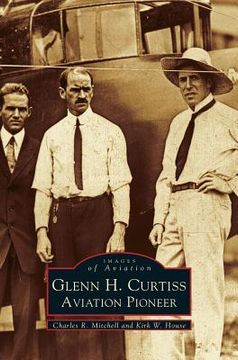 portada Glenn H. Curtiss: Aviation Pioneer (en Inglés)