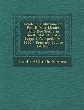 portada Tavole Di Riduzione Dei Pesi E Delle Misure Delle Due Sicilie in Quelli Statuiti Dalla Legge De'6 Aprile Del 1840 (en Italiano)