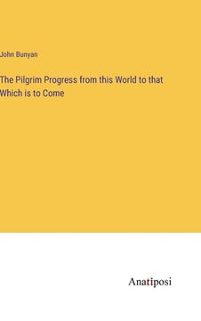 portada The Pilgrim Progress from this World to that Which is to Come (in English)