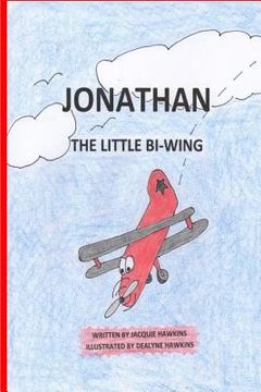 portada Jonathan, the Little Bi-Wing: A picture book in rhyme about a little airplane who is proud of his accomplishments until he sees bigger and faster pl