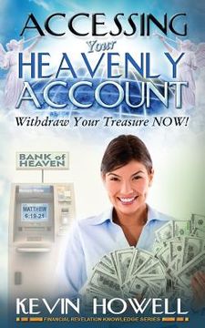 portada Accessing Your Heavenly Account: Withdraw Your Treasure NOW! (en Inglés)