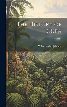 portada The History of Cuba; Volume 4 (en Inglés)