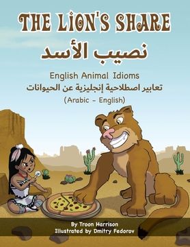 portada The Lion's Share - English Animal Idioms (Arabic-English) (en Árabe)