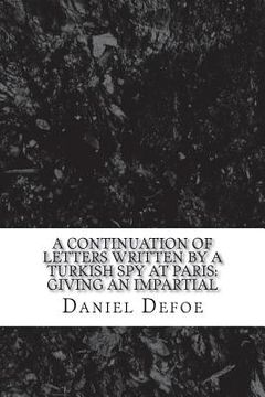 portada A continuation of Letters written by a Turkish spy at Paris: Giving an impartial (en Inglés)