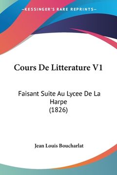 portada Cours De Litterature V1: Faisant Suite Au Lycee De La Harpe (1826) (en Francés)