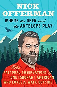 portada Where the Deer and the Antelope Play: The Pastoral Observations of one Ignorant American who Loves to Walk Outside 