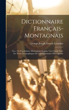 portada Dictionnaire Français-Montagnais: Avec Un Vocabulaire Montagnais-Anglais, Une Courte Liste De Noms Géographiques Et Une Grammaire Montagnaise (in French)